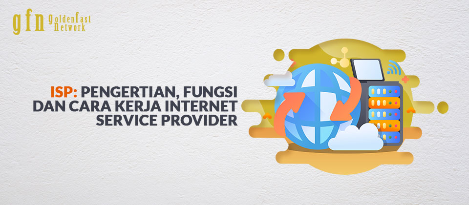 ISP adalah: Pengertian, Fungsi dan Cara Kerja Internet Service Provider