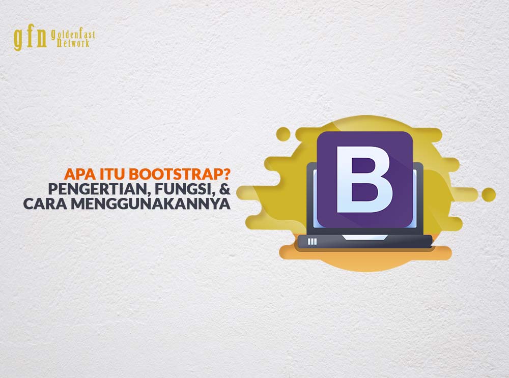 Apa Itu Bootstrap Pengertian, Fungsi, & Cara Menggunakannya