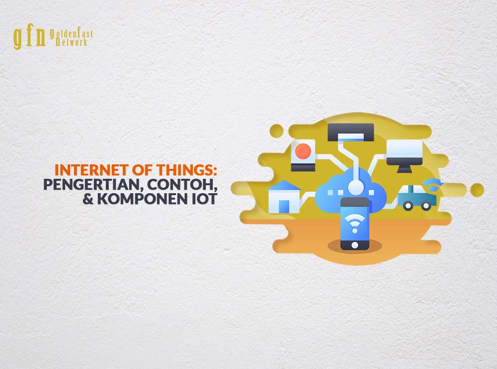 Internet of Things Pengertian, Contoh, & Komponen IOT