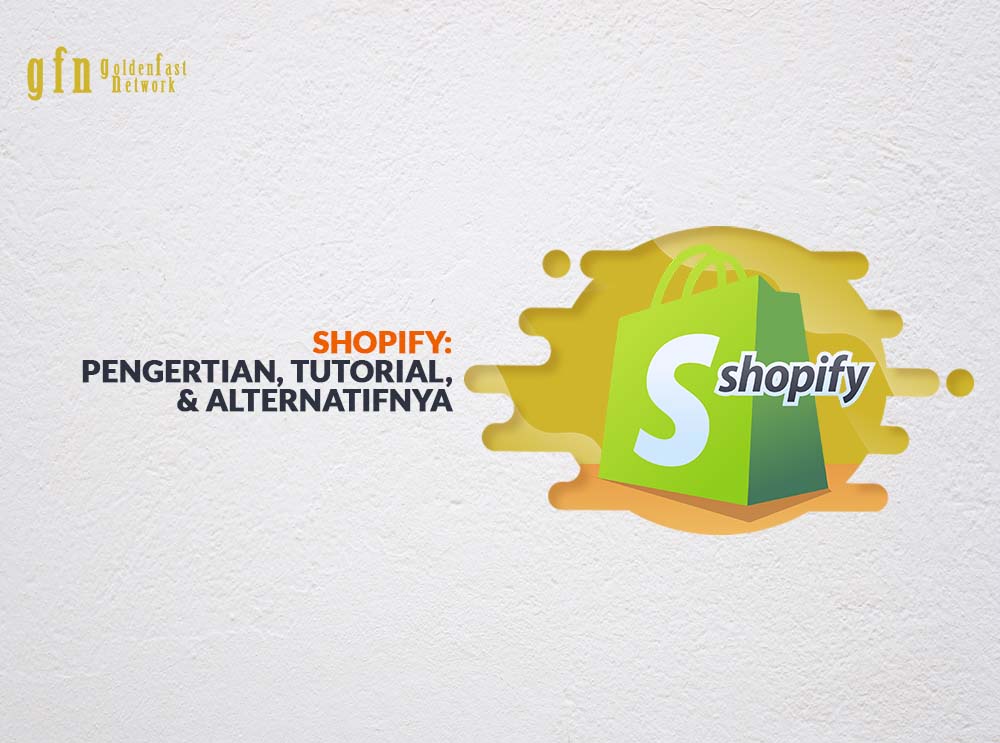 Shopify Pengertian, Tutorial, & Alternatifnya