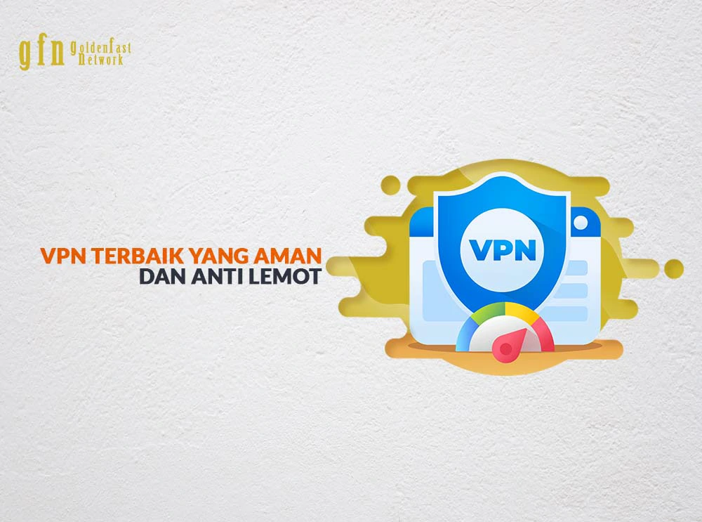 VPN terbaik yang aman dan anti lemot